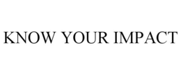 KNOW YOUR IMPACT