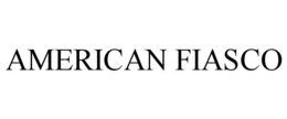 AMERICAN FIASCO