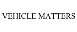 VEHICLE MATTERS