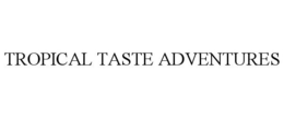 TROPICAL TASTE ADVENTURES