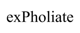 EXPHOLIATE