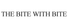 THE BITE WITH BITE