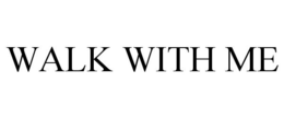 WALK WITH ME
