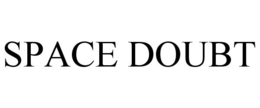 SPACE DOUBT