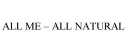 ALL ME - ALL NATURAL