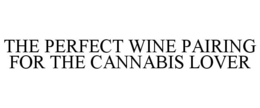 THE PERFECT WINE PAIRING FOR THE CANNABIS LOVER
