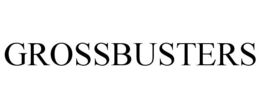 GROSSBUSTERS