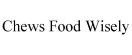 CHEWS FOOD WISELY