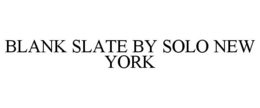 BLANK SLATE BY SOLO NEW YORK