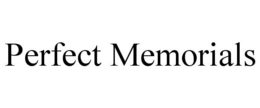 PERFECT MEMORIALS