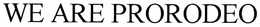 WE ARE PRORODEO!