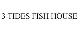 3 TIDES FISH HOUSE