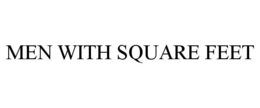 MEN WITH SQUARE FEET