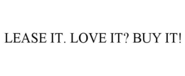 LEASE IT. LOVE IT? BUY IT!