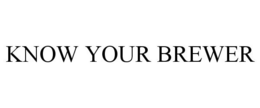 KNOW YOUR BREWER