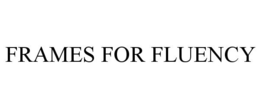 FRAMES FOR FLUENCY