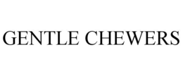 GENTLE CHEWERS