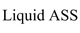LIQUID ASS