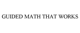 GUIDED MATH THAT WORKS