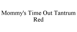 MOMMY'S TIME OUT TANTRUM RED