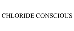 CHLORIDE CONSCIOUS