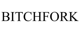 BITCHFORK