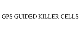 GPS GUIDED KILLER CELLS