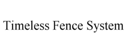 TIMELESS FENCE SYSTEM