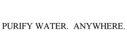 PURIFY WATER. ANYWHERE.
