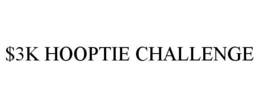 $3K HOOPTIE CHALLENGE