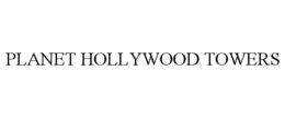 PLANET HOLLYWOOD TOWERS