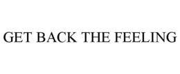 GET BACK THE FEELING
