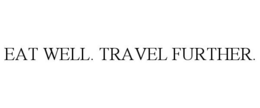 EAT WELL. TRAVEL FURTHER.