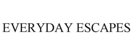 EVERYDAY ESCAPES