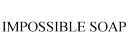 IMPOSSIBLE SOAP