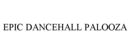 EPIC DANCEHALL PALOOZA
