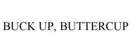 BUCK UP, BUTTERCUP