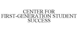 CENTER FOR FIRST-GENERATION STUDENT SUCCESS