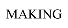 MAKING
