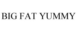 BIG FAT YUMMY