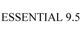 ESSENTIAL 9.5