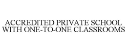 ACCREDITED PRIVATE SCHOOL WITH ONE-TO-ONE CLASSROOMS