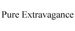 PURE EXTRAVAGANCE