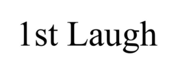 1ST LAUGH