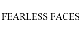 FEARLESS FACES