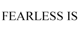 FEARLESS IS