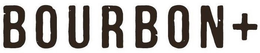 BOURBON +