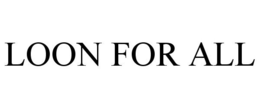 LOON FOR ALL