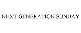 NEXT GENERATION SUNDAY