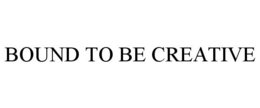 BOUND TO BE CREATIVE